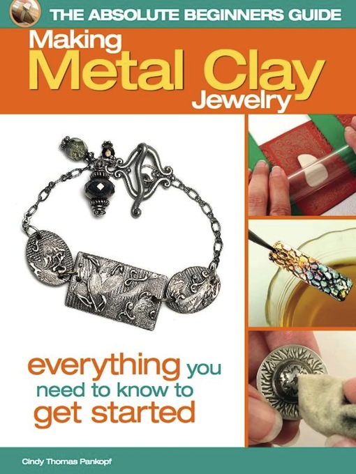 Title details for Making Metal Clay Jewelry: Everything You Need to Know to Get Started by Cindy Thomas Pankopf - Available